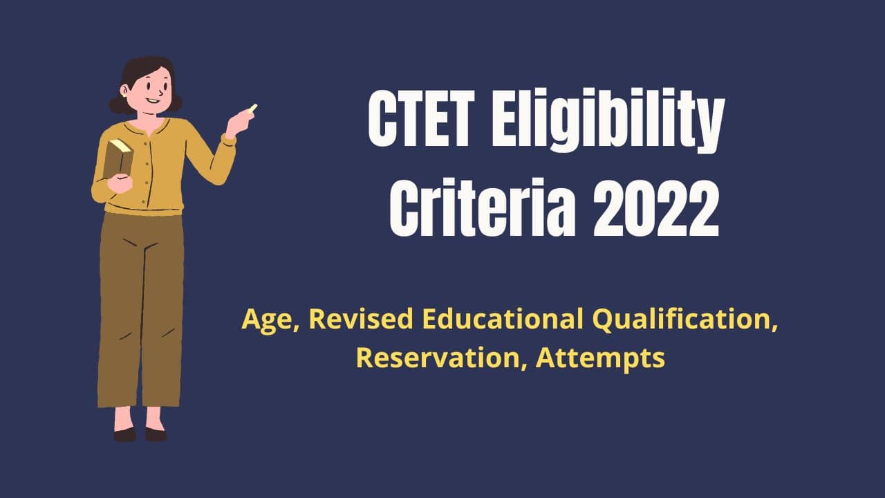 CTET Eligibility Criteria 2022 (NEW), Age Limit, Education, Reservation ...