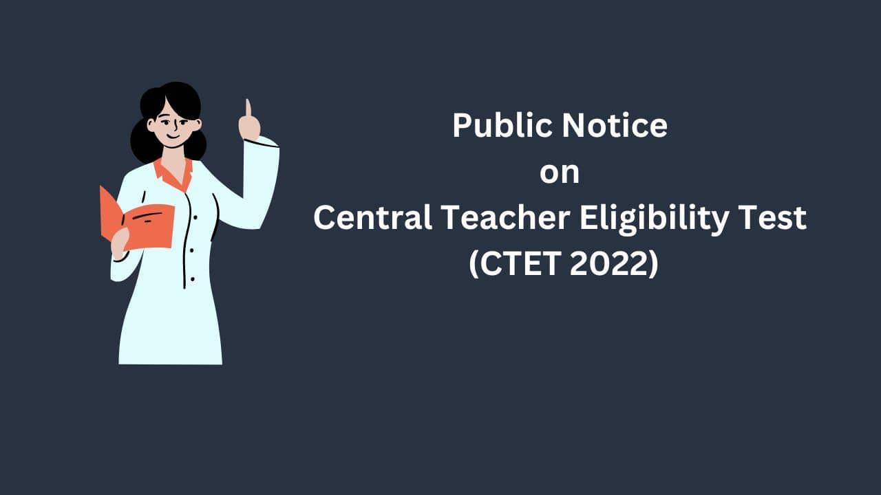 Public Notice On Central Teacher Eligibility Test: CTET 2022 Exam Exam Date