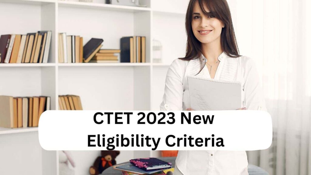 CTET 2023 New Eligibility Criteria: Age Limit, Educational ...