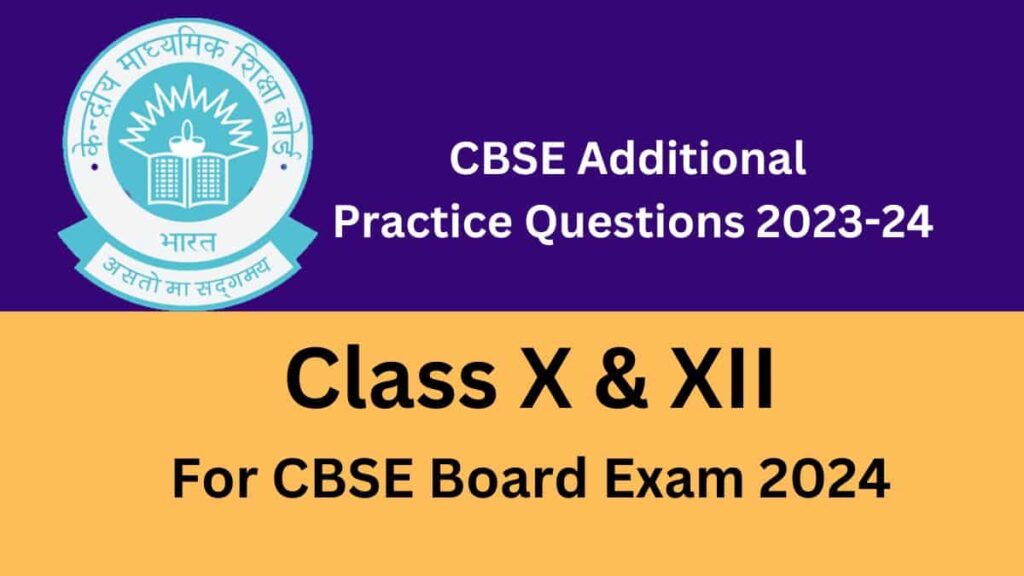 CBSE Additional Practice Questions 2023-24 PDF For Class X And XII